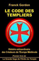 La Grande Saga de l'Ordre des Templiers 1 - LE CODE DES TEMPLIERS