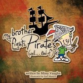 My Brother Fights Pirates....Well Kind Of.