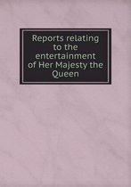 Reports relating to the entertainment of Her Majesty the Queen