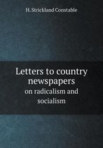 Letters to country newspapers on radicalism and socialism