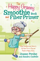 The Happy Granny Smoothie Book and Fiber Primer