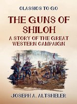 The World At War - The Guns of Shilo A Story of the Great Western Campaign