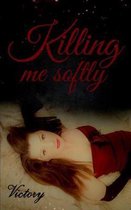 Killing me softly