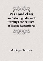 Pass and class An Oxford guide-book through the courses of literae humaniores