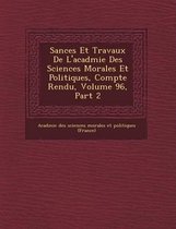 S Ances Et Travaux de L'Acad Mie Des Sciences Morales Et Politiques, Compte Rendu, Volume 96, Part 2