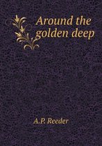 Around the golden deep