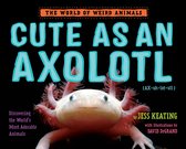 The World of Weird Animals - Cute as an Axolotl
