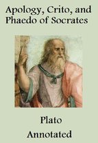 Apology, Crito, and Phaedo of Socrates (Annotated)