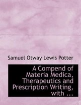 A Compend of Materia Medica, Therapeutics and Prescription Writing, with ...