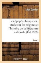 Litterature- Les �pop�es Fran�aises: �tude Sur Les Origines Et l'Histoire de la Litt�rature Nationale. T. 2
