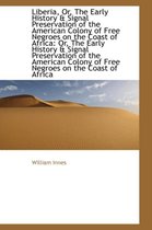 Liberia, Or, the Early History & Signal Preservation of the American Colony of Free Negroes on the C