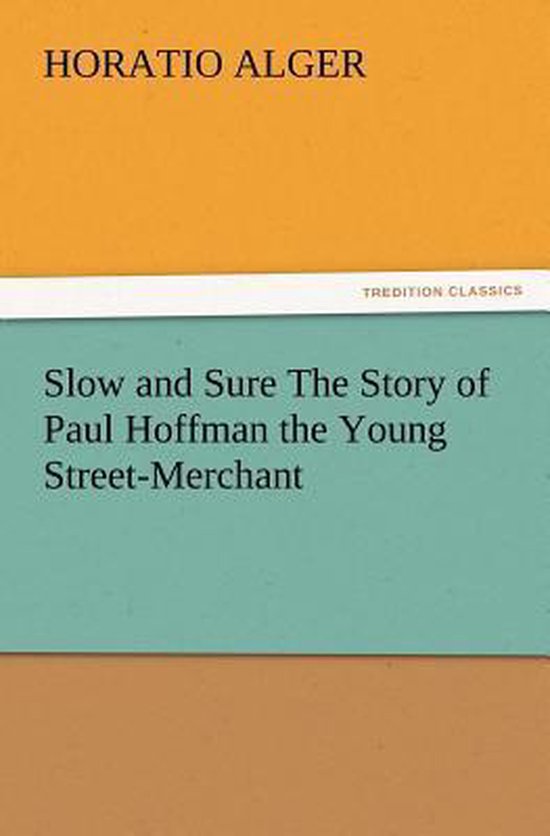 Slow and Sure The Story of Paul Hoffman the Young StreetMerchant