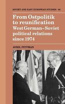 Cambridge Russian, Soviet and Post-Soviet StudiesSeries Number 85- From Ostpolitik to Reunification