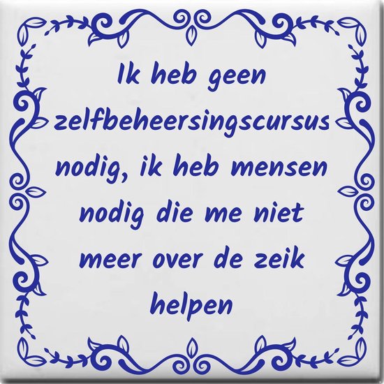 Foto: Spreuktegel over overig ik heb geen zelfbeheersingscursus nodig ik heb mensen nodig die me niet meer over de zeik helpen