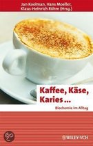 Kaffee, Kase, Karies...