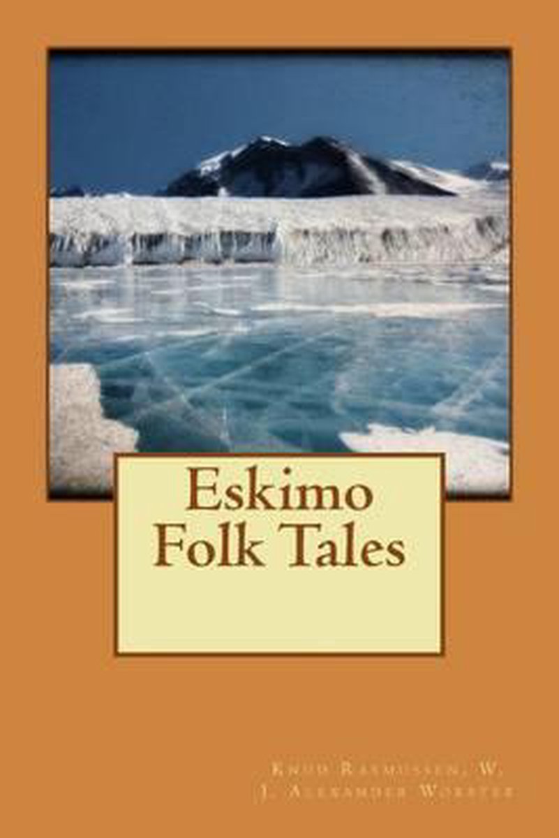 Eskimo Folk Tales - W J Alexander Worster Knud Rasmussen