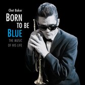 Born To Be Blue - A Heartfelt Homage To The Life And Music Of Chet Baker