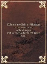 Koehler's medizinal-Pflanzen in naturgetreuen Abbildungen mit kurz erlauterndem Texte Band 1