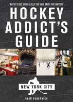 Hockey Addict City Guides 0 - Hockey Addict's Guide New York City: Where to Eat, Drink & Play the Only Game That Matters (Hockey Addict City Guides)