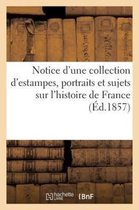 Notice d'Une Collection d'Estampes, Portraits Et Sujets Sur l'Histoire de France ( d.1857)