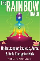 The Rainbow Tower: Understanding Chakras, Auras & Reiki Energy for Kids