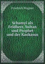 Schamyl als Feldherr, Sultan und Prophet und der Kaukasus
