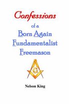Confessions of a Born Again Fundamentalist Freemason