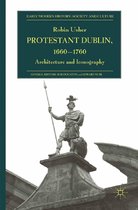 Early Modern History: Society and Culture - Protestant Dublin, 1660-1760