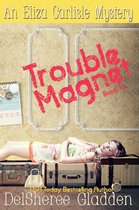 Eliza Carlisle Mystery - Trouble Magnet