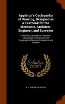Appleton's Cyclopaedia of Drawing, Designed as a Textbook for the Mechanic, Architect, Engineer, and Surveyor