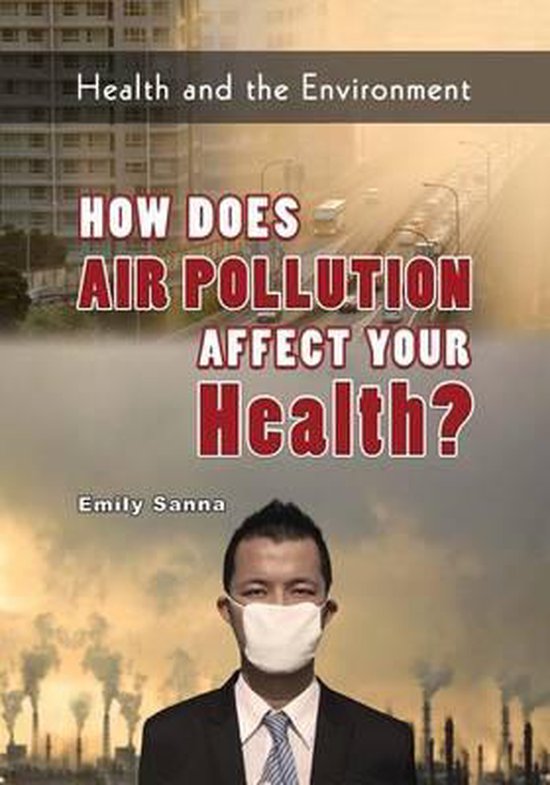 How Does Air Pollution Affect Your Health?, Ellyn Sanna 9781625244239