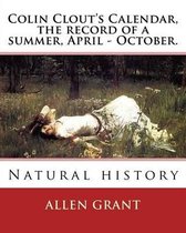 Colin Clout's Calendar, the record of a summer, April - October. By: Allen Grant