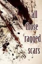 all those ragged scars