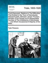 Truth Espoused, Relative to the Difficulties That Existed in the Town of Manchester, Massachusetts, Between James Thurston, Minister of the Gospel and a Respectable Number of the Inhabitants 