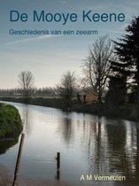 De Mooye Keene; geschiedenis van een zeearm