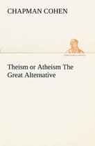 Theism or Atheism The Great Alternative