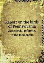Report on the birds of Pennsylvania with special reference to the food habits
