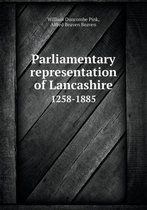 Parliamentary Representation of Lancashire 1258-1885