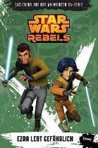 STAR WARS Rebels (zur TV­-Serie) 03 - Ezra lebt gefährlich