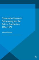 Palgrave Studies in the History of Finance - Conservative Economic Policymaking and the Birth of Thatcherism, 1964-1979