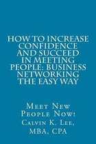 How to Increase Confidence and Succeed in Meeting People: Business Networking the Easy Way