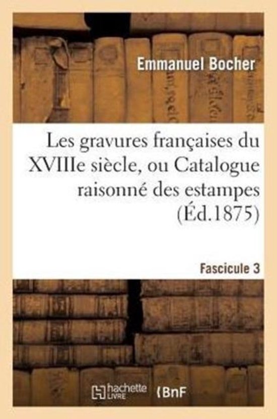 Les Gravures Francaises Du Xviiie Siecle. Fascicule 3