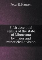 Fifth decennial census of the state of Minnesota by major and minor civil division