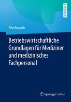 Betriebswirtschaftliche Grundlagen für Mediziner und medizinisches Fachpersonal