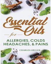 Aromatherapy and Essential Oils Beginners Guide- Essential Oils for Allergies, Colds, Headaches and Pains