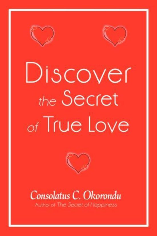 Discover the Secret of True Love 9780595499434 Consolatus C