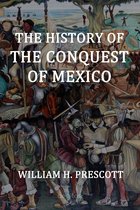The History of the Conquest of Mexico