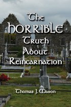 The HORRIBLE Truth About Reincarnation