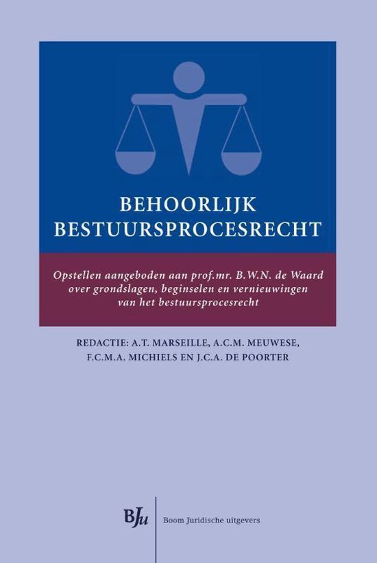 Boekcover met schaal van justitie en mensfiguur. Titel: Behoorlijk bestuursrecht. Redactie: A.T. Marseille, A.C.M. Meuwese, F.C.M.A. Michiels en J.C.A. De Poorter. BJu Boom Juridische uitgevers.