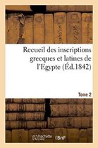 Histoire- Recueil Des Inscriptions Grecques Et Latines de l'Egypte. Tome 2